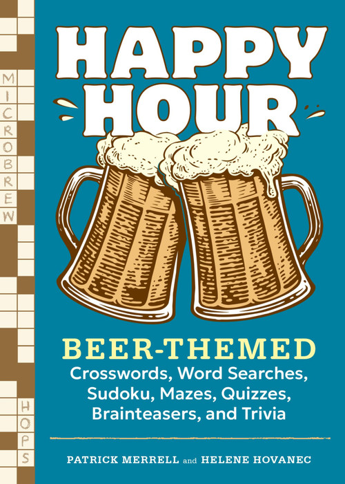 Happy Hour (Beer-Themed Crosswords, Word Searches, Sudoku, Mazes, Quizzes, Brainteasers, and Trivia) by Patrick Merrell, Helene Hovanec, 9798897080717