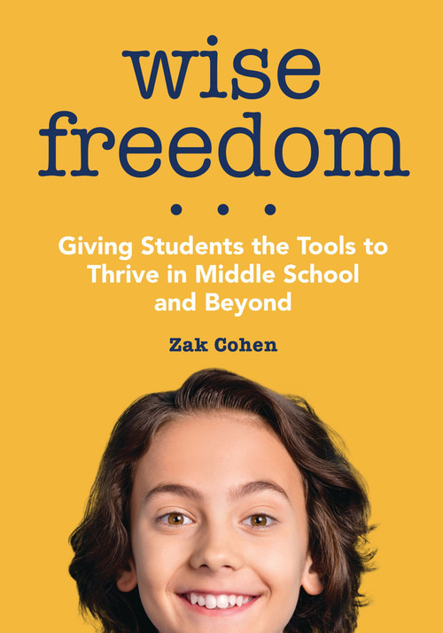 Wise Freedom (Giving Students the Tools to Thrive in Middle School and Beyond) by Zak Cohen, 9781416634867