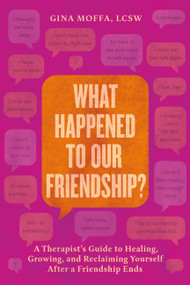 What Happened to Our Friendship? (A Therapist's Guide to Healing, Growing and Reclaiming Yourself After A Friendship Ends) by Gina Moffa, 9781538779644