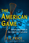 The American Game (History and Hope in the Country of Lacrosse) by S. L. Price, 9780802167552