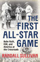 The First All-Star Game (Babe Ruth, FDR and America at the Crossroads) by Randall Sullivan, 9780802169129