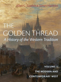 The Golden Thread: A History of the Western Tradition, Volume II (The Modern and Contemporary West) by Allen C. Guelzo, James Hankins, 9781641774017