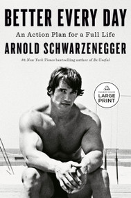 Better Every Day (An Action Plan for a Full Life) by Arnold Schwarzenegger, 9798217414123