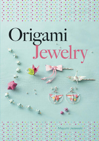Origami Jewelry by Mayumi Jezewski, Marina Orry, 9780486805641