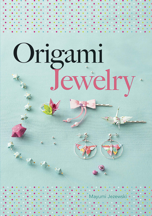 Origami Jewelry by Mayumi Jezewski, Marina Orry, 9780486805641