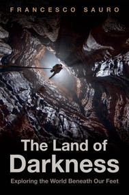The Land of Darkness (Exploring the World Beneath Our Feet) by Francesco Sauro, Edward Williams, 9781509566723