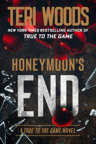 Honeymoon's End (A True to the Game Novel) by Teri Woods, 9780063470774