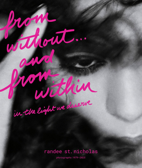 from without . . . and from within (in the light we deserve (photographs 1979-2025)) by Randee St. Nicholas, 9780063495890
