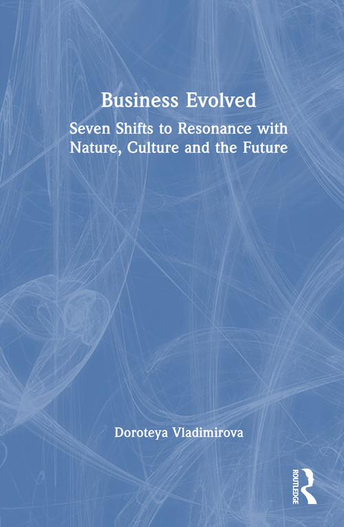 Business Evolved (Seven Shifts to Resonance with Nature, Culture and the Future) by Doroteya Vladimirova, 9781032959689