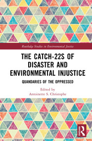 The Catch-22s of Disaster and Environmental Injustice (Quandaries of the Oppressed) by Antoinette S. Christophe, 9781032813738