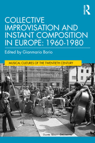 Collective Improvisation and Instant Composition in Europe, 1960-1980 by Gianmario Borio, 9781041149897