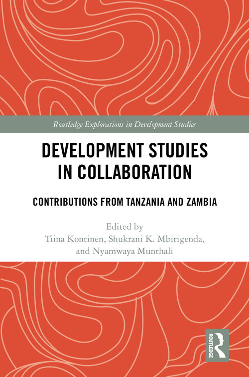 Development Studies in Collaboration (Contributions from Tanzania and Zambia) by Tiina Kontinen, Shukrani Mbirigenda, Nyamwaya Munthali, 9781041129622