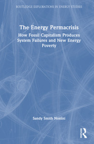 The Energy Permacrisis (How Fossil Capitalism Produces System Failures and New Energy Poverty) by Sandy Smith Nonini, 9781032527994