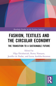 Fashion, Textiles and the Circular Economy (The Transition to a Sustainable Future) by Olga Dziubaniuk, Rumy Narayan, Jeniffer de Nadae, Leena Aarikka-Stenroos, 9781041070887