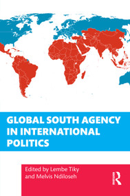 Global South Agency in International Politics by Lembe Tiky, Melvis Ndiloseh, 9781041219064