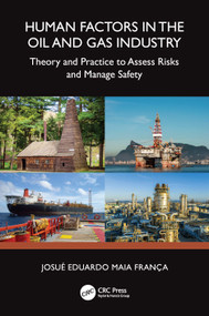 Human Factors in the Oil and Gas Industry (Theory and Practice to Assess Risks and Manage Safety) by Josué Eduardo Maia França, 9781032777269