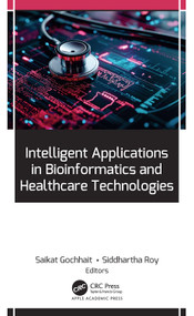 Intelligent Applications in Bioinformatics and Healthcare Technologies by Saikat Gochhait, Siddhartha Roy, 9781779641526