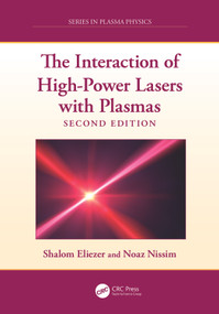 The Interaction of High-Power Lasers with Plasmas by Shalom Eliezer, Noaz Nissim, 9781041156826