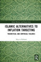 Islamic Alternatives to Inflation Targeting (Theoretical and Empirical Failures) by Atiq ur Rehman, 9781032188010