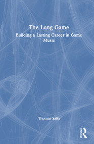 The Long Game (Building a Lasting Career in Game Music) by Tom Salta, 9781032894133