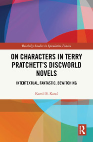On Characters in Terry Pratchett's Discworld Novels (Intertextual, Fantastic, Bewitching) by Kamil B. Karaś, 9781041265368