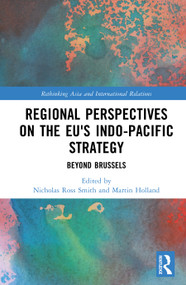 Regional Perspectives on the EU's Indo-Pacific Strategy (Beyond Brussels) by Nicholas Ross Smith, Martin Holland, 9781041250562