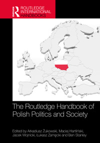 The Routledge Handbook of Polish Politics and Society by Arkadiusz Żukowski, Maciej Hartliński, Jacek Wojnicki, Łukasz Zamęcki, Ben Stanley, 9781032277950