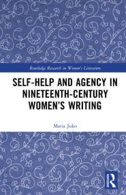 Self-Help and Agency in Nineteenth-Century Women's Writing by Maria Juko, 9781041385257