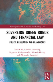 Sovereign Green Bonds and Financial Law (Policy, Regulation and Frameworks) by Tony Ciro, Rebecca Leshinsky, Sugumar Mariappanadar, Victoria Obeng, Alexander Campbell, 9781032982564