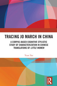 Tracing Jo March in China (A Corpus-Based Cognitive Stylistic Study of Characterization in Chinese Translations of Little Women) by Yuan Tao, 9781041353805