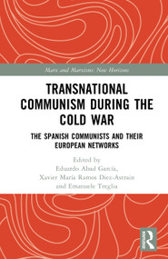 Transnational Communism During the Cold War (The Spanish Communists and their European Networks) by Eduardo Abad García, Xavier María Ramos Diez-Astrain, Emanuele Treglia, 9781041231769