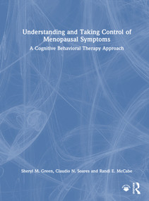 Understanding and Taking Control of Menopausal Symptoms (A Cognitive Behavioral Therapy Approach) by Sheryl M. Green, Claudio N. Soares, Randi E. McCabe, 9781032964140