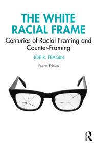 The White Racial Frame (Centuries of Racial Framing and Counter-Framing) by Joe R. Feagin, 9781032769295