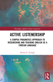 Active Listenership (A Corpus Pragmatics Approach to Researching and Teaching English as a Foreign Language) by Kevin F. Gerigk, 9781041049043