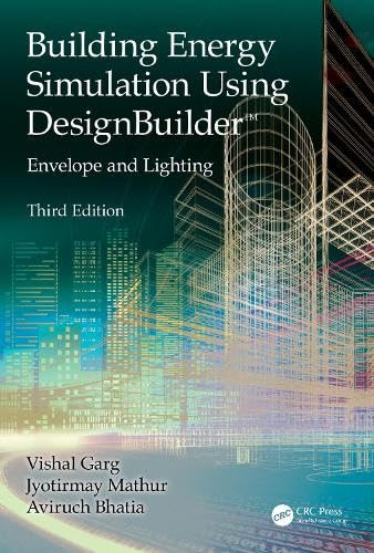Building Energy Simulation Using DesignBuilder™ (Envelope and Lighting) by Vishal Garg, Jyotirmay Mathur, Aviruch Bhatia, 9781032913858