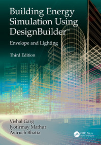 Building Energy Simulation Using DesignBuilder™ (Envelope and Lighting) by Vishal Garg, Jyotirmay Mathur, Aviruch Bhatia, 9781032896014