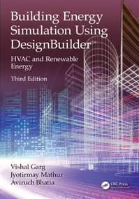 Building Energy Simulation Using DesignBuilder™ (HVAC and Renewable Energy) by Vishal Garg, Jyotirmay Mathur, Aviruch Bhatia, 9781032908755