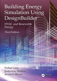 Building Energy Simulation Using DesignBuilder™ (HVAC and Renewable Energy) by Vishal Garg, Jyotirmay Mathur, Aviruch Bhatia, 9781032913889