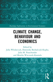 Climate Change, Behaviour and Economics by Julia Włodarczyk, Dominika Bochańczyk-Kupka, Julia M. Puaschunder, Monika Wieczorek-Kosmala, 9781041253044