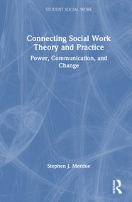 Connecting Social Work Theory and Practice (Power, Communication, and Change) by Stephen J. Mordue, 9781041067252