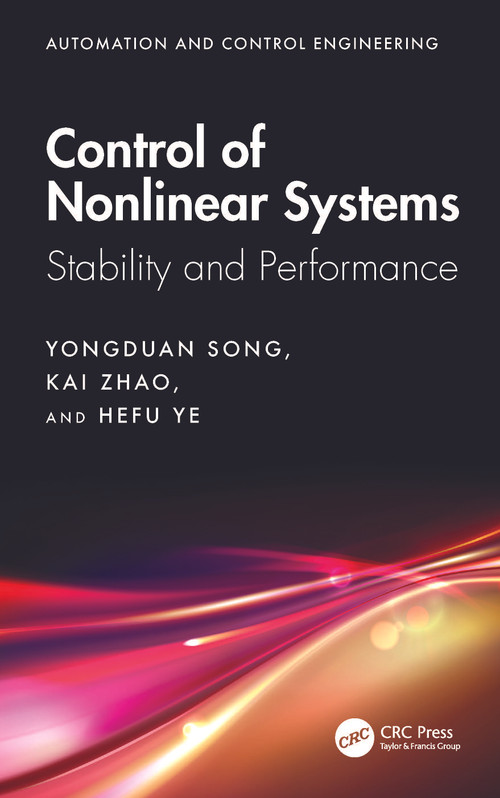 Control of Nonlinear Systems (Stability and Performance) by Yongduan Song Yongduan Song, Kai Zhao, Hefu Ye, 9781032755274