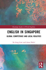 English in Singapore (Global Competence and Local Realities) by Ee Ling Low, Anne Pakir, 9781138719194
