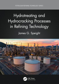 Hydrotreating and Hydrocracking Processes in Refining Technology by James G. Speight, 9781032028125