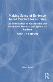 Making Sense of Evidence-based Practice for Nursing (An Introduction to Quantitative and Qualitative Research and Systematic Reviews) by Debra Evans, 9781041133148