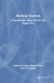 Medical Tourism (A Sustainable Approach for the Digital Era) by Mohamed Imam, Moataz Kamel, Atef Hassan, 9781041140092