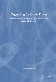 Organizing for Cyber Power (Offensive Cyberspace Operations and National Security) by Gazmend Huskaj, 9781041104650