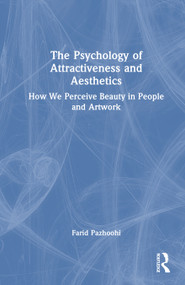 The Psychology of Attractiveness and Aesthetics (How We Perceive Beauty in People and Artwork) by Farid Pazhoohi, 9781041261735