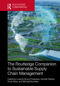 The Routledge Companion to Sustainable Supply Chain Management by Lorenzo Bruno Prataviera, Hendrik Reefke, Emel Aktas, Michael Bourlakis, 9781032794433