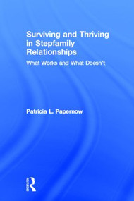 Surviving and Thriving in Stepfamily Relationships (What Works and What Doesn't) by Patricia L. Papernow, 9780415894371