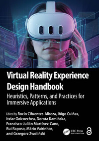 Virtual Reality Experience Design Handbook (Heuristics, Patterns, and Practices for Immersive Applications) by Rocío Cifuentes-Albeza, Iñigo Cuiñas, Itziar Goicoechea, Dorota Kamińska, Francisco-Julián Martínez-Cano, Rui Raposo, Mário Vairinhos, Grzegorz Zwoliński, 9781041333746